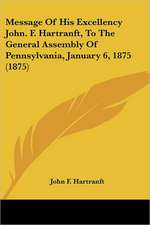 Message Of His Excellency John. F. Hartranft, To The General Assembly Of Pennsylvania, January 6, 1875 (1875)