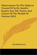 Observations On The Subjects Treated Of In Dr. Smith's Inquiry Into The Nature And Causes Of The Wealth Of Nations (1814)