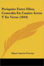 Periquito Entre Ellos, Comedia En Cuatro Actos Y En Verse (1844)