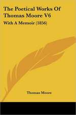 The Poetical Works of Thomas Moore V6