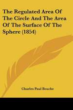 The Regulated Area Of The Circle And The Area Of The Surface Of The Sphere (1854)