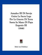 Amadeo III Di Savoja Guira La Sacra Lega Per Le Guerre Di Terra Santa In Mano Di Papa Eugenio III (1846)