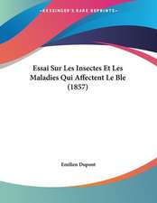 Essai Sur Les Insectes Et Les Maladies Qui Affectent Le Ble (1857)