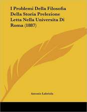 I Problemi Della Filosofia Della Storia Prelezione Letta Nella Universita Di Roma (1887)