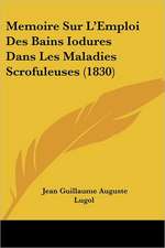 Memoire Sur L'Emploi Des Bains Iodures Dans Les Maladies Scrofuleuses (1830)