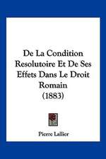 De La Condition Resolutoire Et De Ses Effets Dans Le Droit Romain (1883)