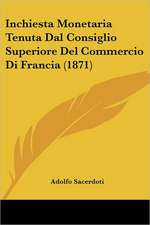 Inchiesta Monetaria Tenuta Dal Consiglio Superiore Del Commercio Di Francia (1871)