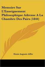 Memoire Sur L'Enseignement Philosophique Adresse A La Chambre Des Pairs (1844)