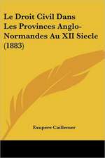 Le Droit Civil Dans Les Provinces Anglo-Normandes Au XII Siecle (1883)