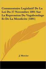 Commentaire Legislatif De La Loi Du 27 Novembre 1891 Sur La Repression Du Vagabondage Et De La Mendicite (1891)