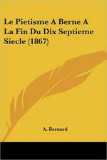 Le Pietisme A Berne A La Fin Du Dix Septieme Siecle (1867)