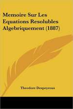 Memoire Sur Les Equations Resolubles Algebriquement (1887)