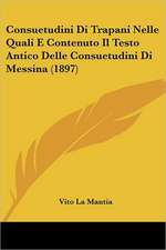 Consuetudini Di Trapani Nelle Quali E Contenuto Il Testo Antico Delle Consuetudini Di Messina (1897)