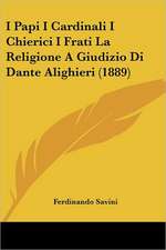 I Papi I Cardinali I Chierici I Frati La Religione A Giudizio Di Dante Alighieri (1889)