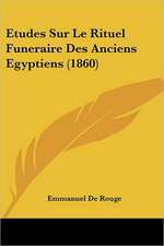 Etudes Sur Le Rituel Funeraire Des Anciens Egyptiens (1860)