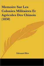 Memoire Sur Les Colonies Militaires Et Agricoles Des Chinois (1850)