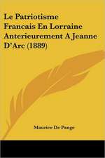 Le Patriotisme Francais En Lorraine Anterieurement A Jeanne D'Arc (1889)