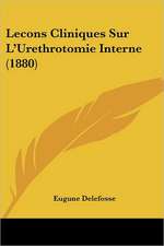 Lecons Cliniques Sur L'Urethrotomie Interne (1880)