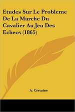 Etudes Sur Le Probleme De La Marche Du Cavalier Au Jeu Des Echecs (1865)