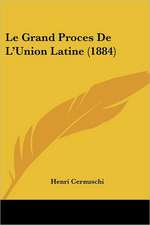 Le Grand Proces De L'Union Latine (1884)