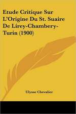 Etude Critique Sur L'Origine Du St. Suaire De Lirey-Chambery-Turin (1900)