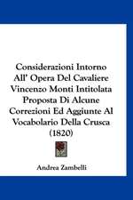 Considerazioni Intorno All' Opera Del Cavaliere Vincenzo Monti Intitolata Proposta Di Alcune Correzioni Ed Aggiunte Al Vocabolario Della Crusca (1820)