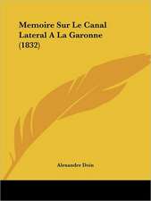 Memoire Sur Le Canal Lateral A La Garonne (1832)