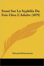 Essai Sur La Syphilis Du Foie Chez L'Adulte (1879)