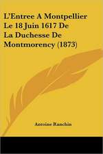 L'Entree A Montpellier Le 18 Juin 1617 De La Duchesse De Montmorency (1873)