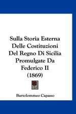 Sulla Storia Esterna Delle Costituzioni Del Regno Di Sicilia Promulgate Da Federico II (1869)