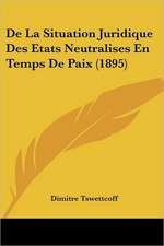 De La Situation Juridique Des Etats Neutralises En Temps De Paix (1895)