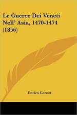 Le Guerre Dei Veneti Nell' Asia, 1470-1474 (1856)