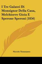 I Tre Galatei Di Monsignor Della Casa, Melchiorre Gioia E Sperone Speroni (1856)