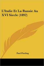 L'Italie Et La Russie Au XVI Siecle (1892)