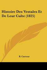 Histoire Des Vestales Et De Leur Culte (1825)