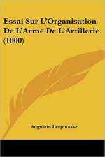 Essai Sur L'Organisation De L'Arme De L'Artillerie (1800)