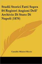 Studii Storici Fatti Sopra 84 Registri Angioni Dell' Archivio Di Stato Di Napoli (1876)