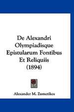 De Alexandri Olympiadisque Epistularum Fontibus Et Reliquiis (1894)