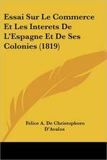 Essai Sur Le Commerce Et Les Interets De L'Espagne Et De Ses Colonies (1819)