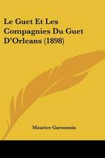 Le Guet Et Les Compagnies Du Guet D'Orleans (1898)