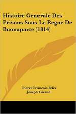 Histoire Generale Des Prisons Sous Le Regne De Buonaparte (1814)