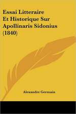 Essai Litteraire Et Historique Sur Apollinaris Sidonius (1840)