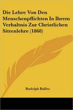 Ballitz, R: Lehre Von Den Menschenpflichten In Ihrem Verhalt