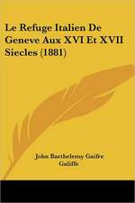 Le Refuge Italien De Geneve Aux XVI Et XVII Siecles (1881)