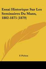 Essai Historique Sur Les Seminaires Du Mans, 1802-1875 (1879)