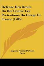 Defense Des Droits Du Roi Contre Les Pretentions Du Clerge De France (1785)