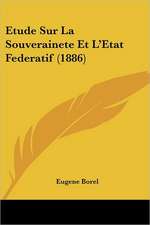 Etude Sur La Souverainete Et L'Etat Federatif (1886)