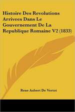 Histoire Des Revolutions Arrivees Dans Le Gouvernement de La Republique Romaine V2 (1833)