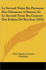 Le Second Tome Du Parnasse Des Chansons A Danser, Et Le Second Tome Du Concert Des Enfans De Bacchus (1633)