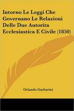 Intorno Le Leggi Che Governano Le Relazioni Delle Due Autorita Ecclesiastica E Civile (1850)